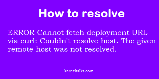 ERROR Cannot fetch deployment URL via curl:Couldn't resolve host。The given remote host was not resolved。